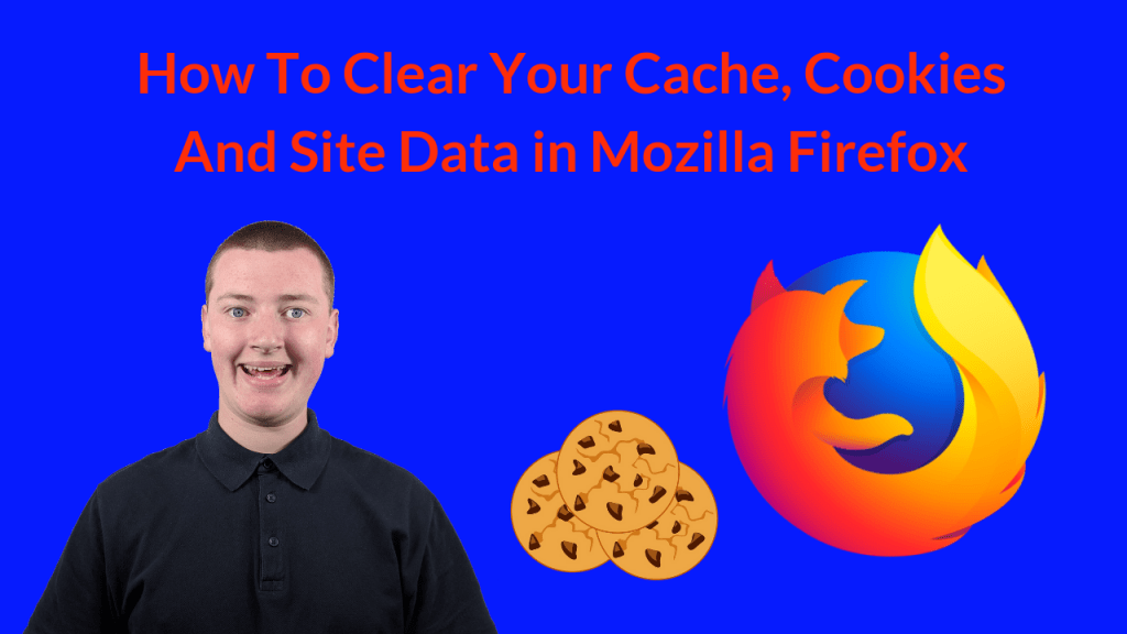 How To Clear Your Cache, Cookies And Site Data in Mozilla Firefox